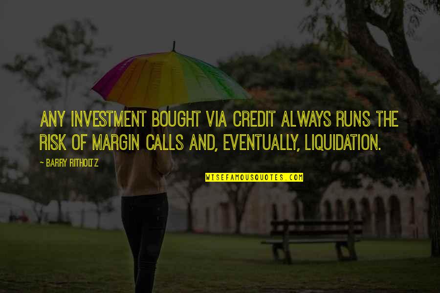 Balagot Cecilia Quotes By Barry Ritholtz: Any investment bought via credit always runs the