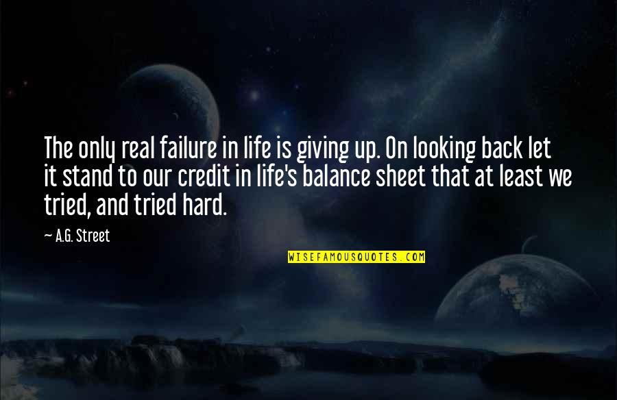 Balance Sheet Life Quotes By A.G. Street: The only real failure in life is giving