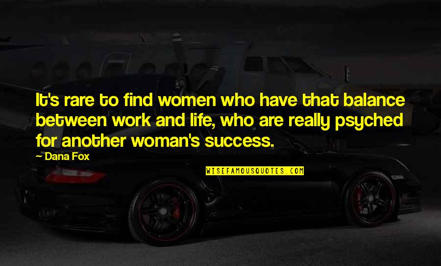 Balance Work And Life Quotes By Dana Fox: It's rare to find women who have that