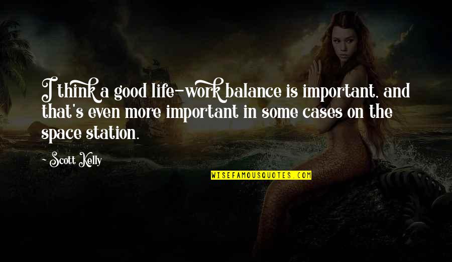 Balance Work And Life Quotes By Scott Kelly: I think a good life-work balance is important,