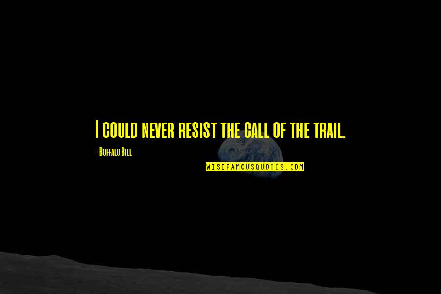 Balancing Act Quotes By Buffalo Bill: I could never resist the call of the