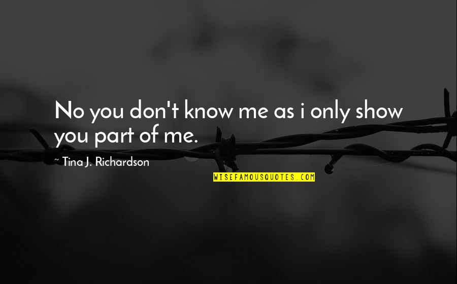 Balancing Friendship Quotes By Tina J. Richardson: No you don't know me as i only