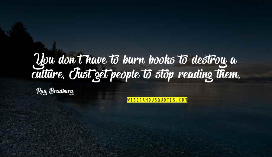 Balancing Power In The Constitution Quotes By Ray Bradbury: You don't have to burn books to destroy