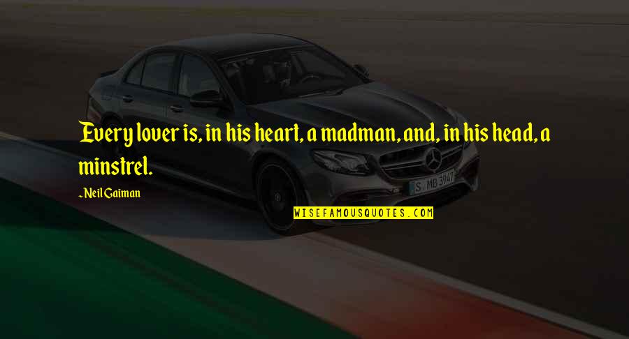 Balasaheb Thorat Quotes By Neil Gaiman: Every lover is, in his heart, a madman,