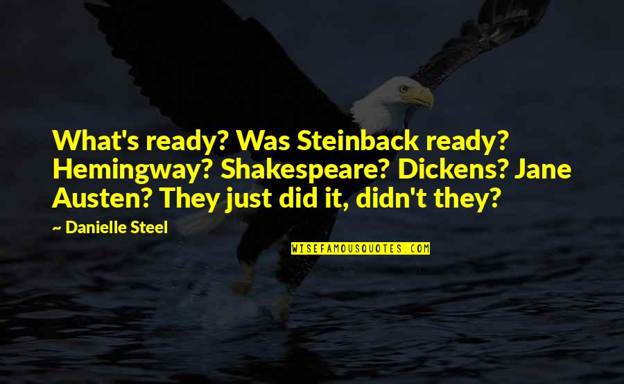 Balasinor Association Quotes By Danielle Steel: What's ready? Was Steinback ready? Hemingway? Shakespeare? Dickens?