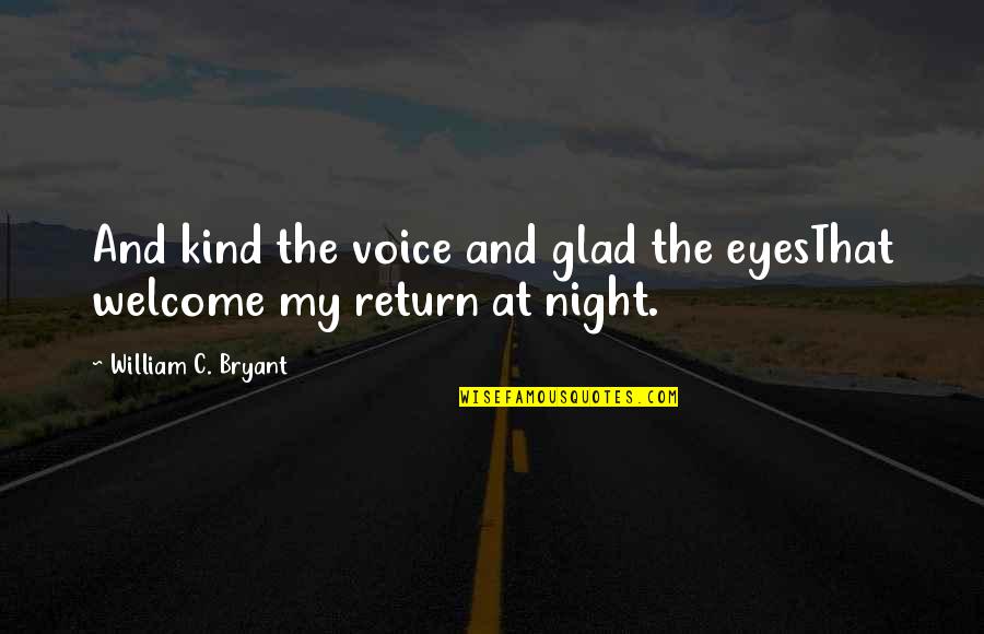 Balbach School Quotes By William C. Bryant: And kind the voice and glad the eyesThat