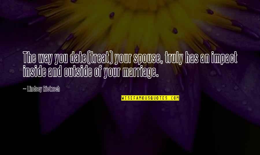 Baldizon Solo Quotes By Lindsey Rietzsch: The way you date(treat) your spouse, truly has