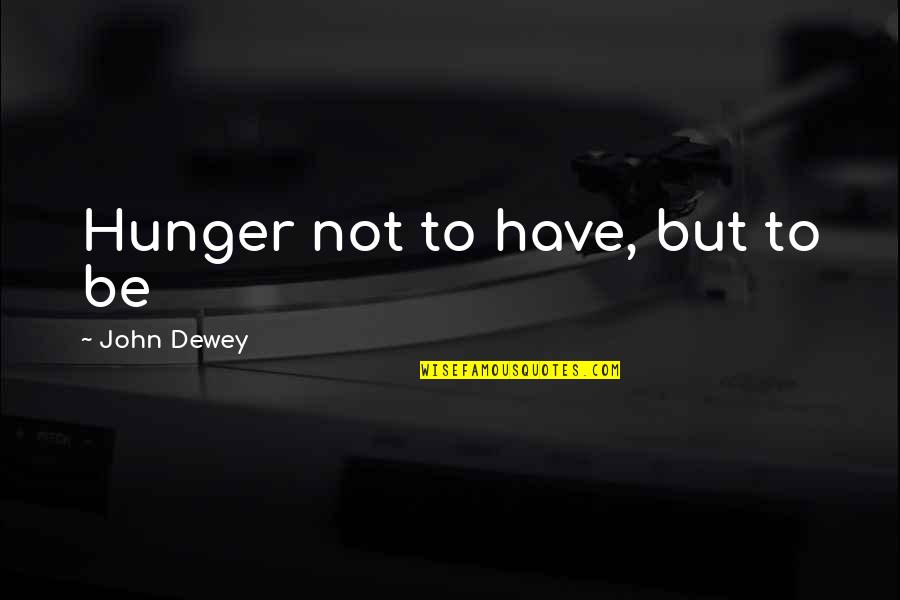 Baldoria Coffee Quotes By John Dewey: Hunger not to have, but to be