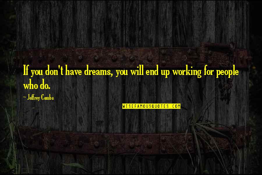 Baliw Na Kaibigan Quotes By Jeffrey Combs: If you don't have dreams, you will end