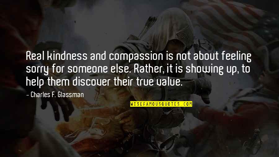 Ballad Of Mona Lisa Quotes By Charles F. Glassman: Real kindness and compassion is not about feeling