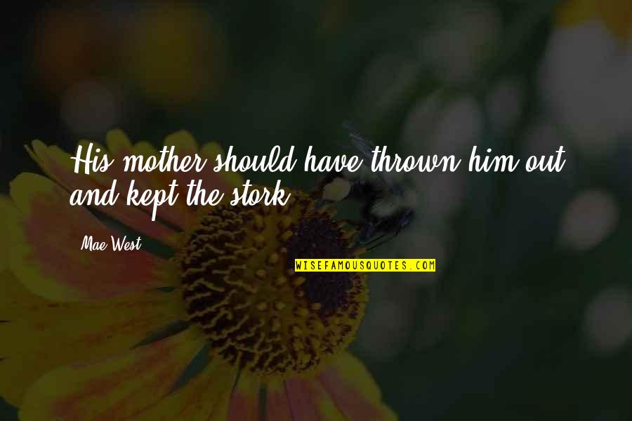 Ballag Si Aj Nd K Tletek Quotes By Mae West: His mother should have thrown him out and