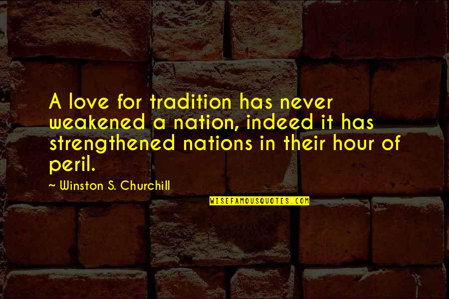 Ballards Camping Quotes By Winston S. Churchill: A love for tradition has never weakened a