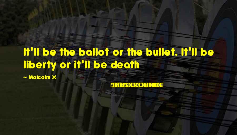 Ballot Or The Bullet Malcolm X Quotes By Malcolm X: It'll be the ballot or the bullet. It'll