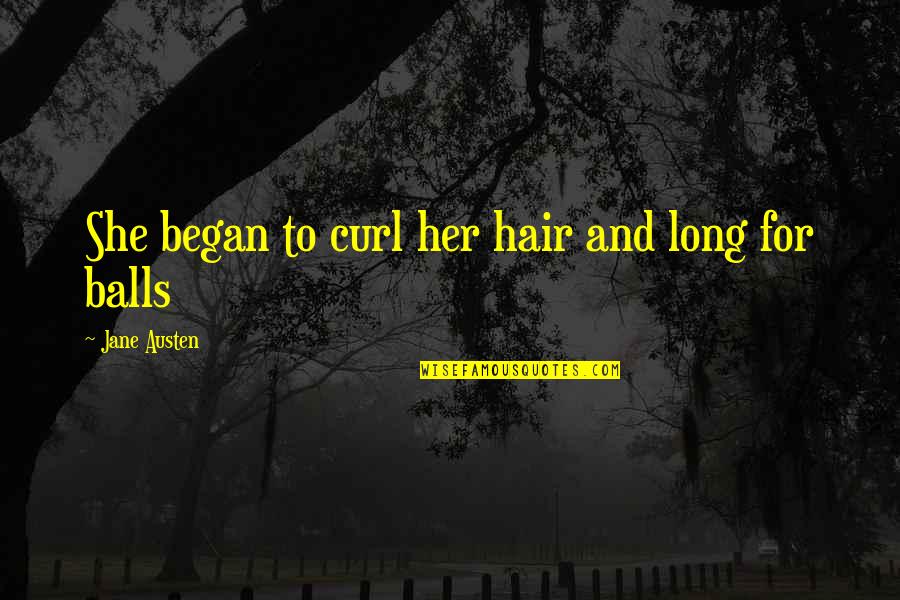 Balls Funny Quotes By Jane Austen: She began to curl her hair and long