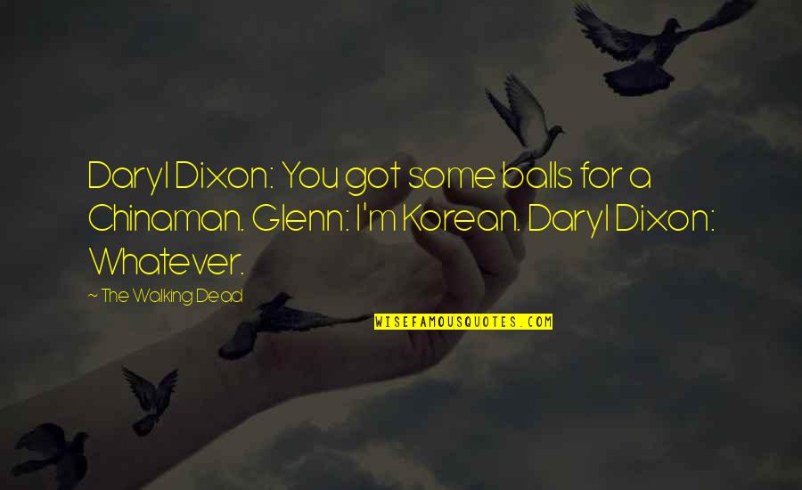 Balls Funny Quotes By The Walking Dead: Daryl Dixon: You got some balls for a