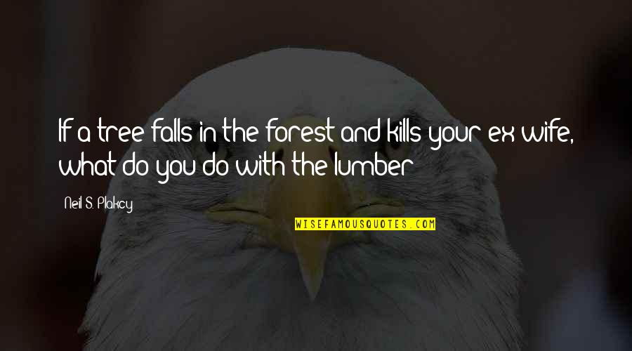 Ballstadt Trucking Quotes By Neil S. Plakcy: If a tree falls in the forest and