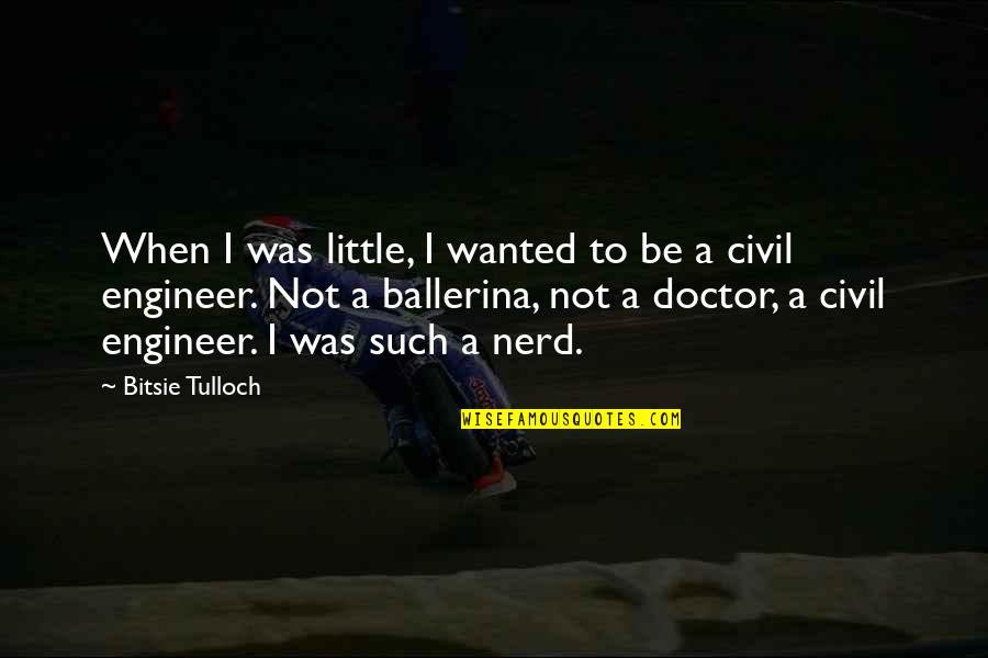 Balluchi Restaurant Quotes By Bitsie Tulloch: When I was little, I wanted to be