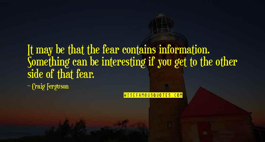 Balochi Culture Day Quotes By Craig Ferguson: It may be that the fear contains information.