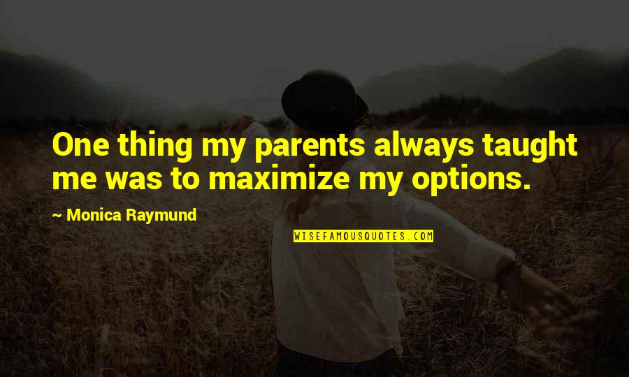 Balser Automotive Kerrville Quotes By Monica Raymund: One thing my parents always taught me was