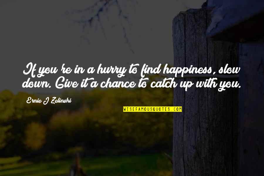 Balsillies Quotes By Ernie J Zelinski: If you're in a hurry to find happiness,