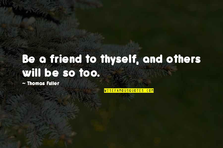 Balso Kids Quotes By Thomas Fuller: Be a friend to thyself, and others will