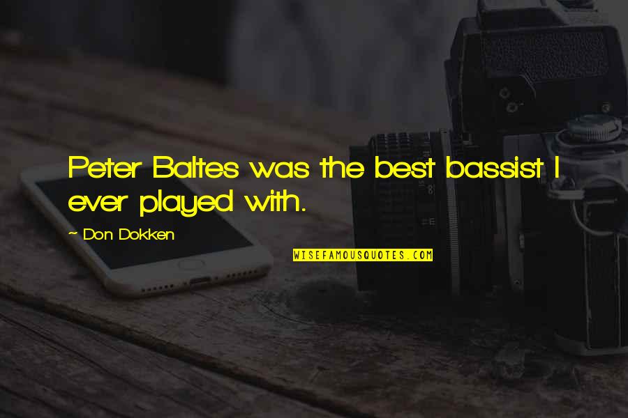 Baltes Quotes By Don Dokken: Peter Baltes was the best bassist I ever