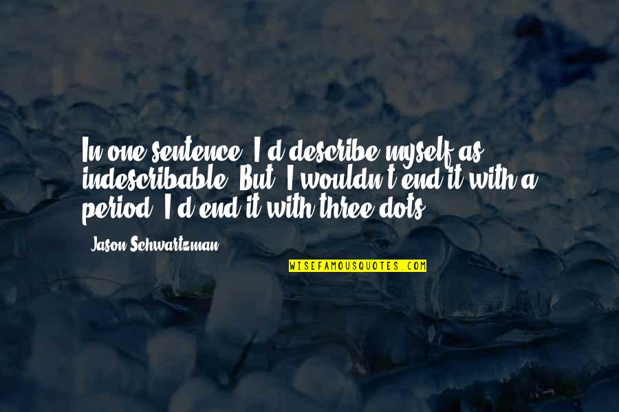 Balysky Quotes By Jason Schwartzman: In one sentence, I'd describe myself as indescribable.