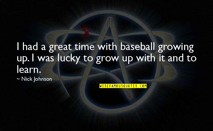 Bam Bam Flintstones Quotes By Nick Johnson: I had a great time with baseball growing