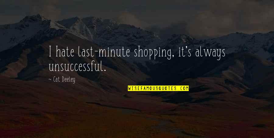 Bamboleandose Quotes By Cat Deeley: I hate last-minute shopping, it's always unsuccessful.