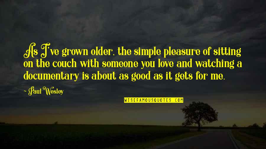 Bamdad Bastani Quotes By Paul Wesley: As I've grown older, the simple pleasure of