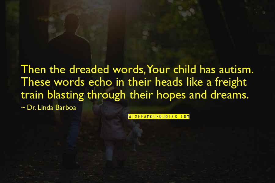 Banalidade Do Mal Hannah Quotes By Dr. Linda Barboa: Then the dreaded words, Your child has autism.