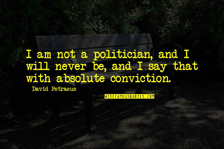 Banaschar Quotes By David Petraeus: I am not a politician, and I will