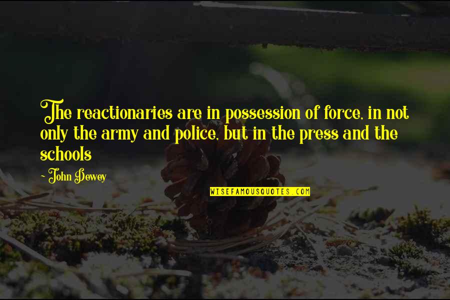 Banat Ng Mga Kabit Quotes By John Dewey: The reactionaries are in possession of force, in