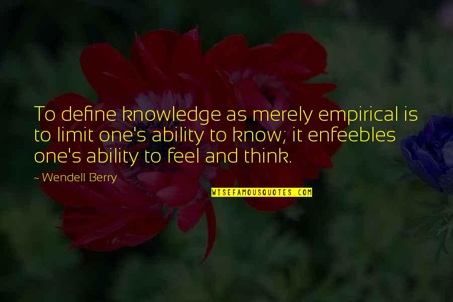 Banat Ng Mga Kabit Quotes By Wendell Berry: To define knowledge as merely empirical is to