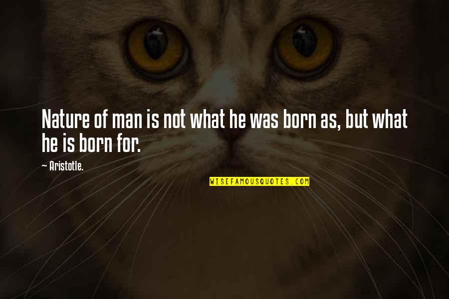 Banate Bi Quotes By Aristotle.: Nature of man is not what he was