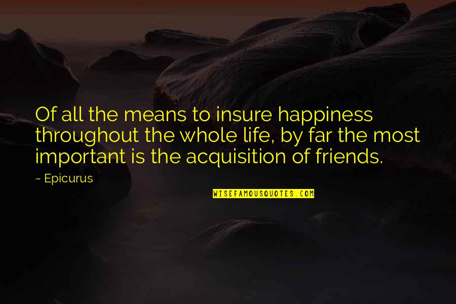 Banchiza Quotes By Epicurus: Of all the means to insure happiness throughout