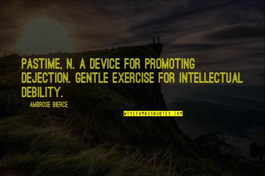 Band Mate Quotes By Ambrose Bierce: PASTIME, n. A device for promoting dejection. Gentle