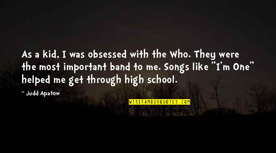 Band Song Quotes By Judd Apatow: As a kid, I was obsessed with the