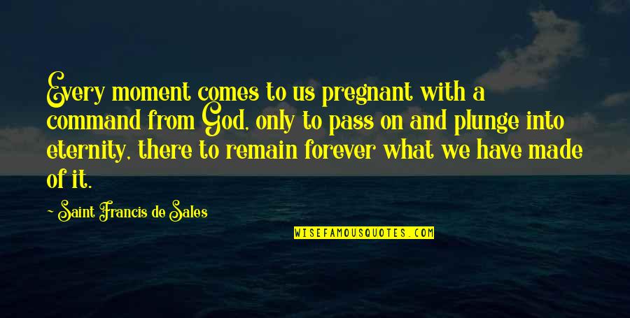 Bandellina Quotes By Saint Francis De Sales: Every moment comes to us pregnant with a