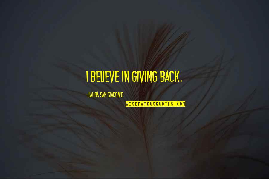 Bandinelli San Sebastian Quotes By Laura San Giacomo: I believe in giving back.