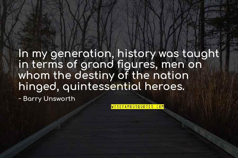 Bandwagon Quotes By Barry Unsworth: In my generation, history was taught in terms