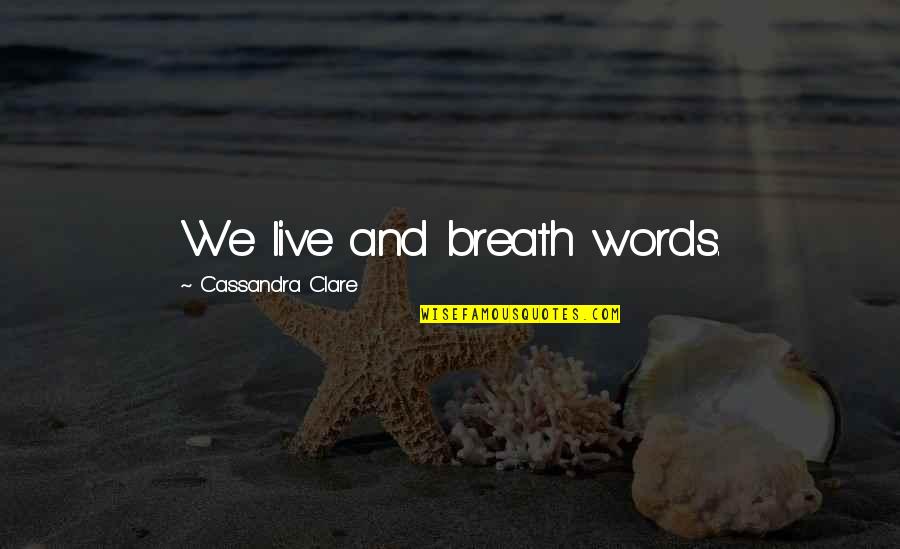 Bane Movie Quotes By Cassandra Clare: We live and breath words.