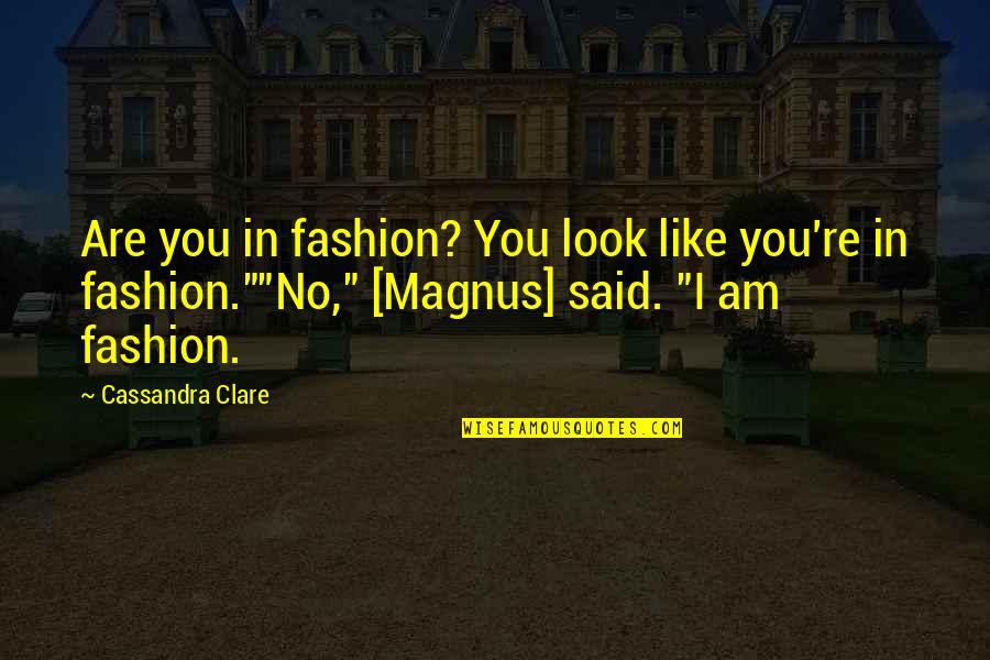 Bane Quotes By Cassandra Clare: Are you in fashion? You look like you're