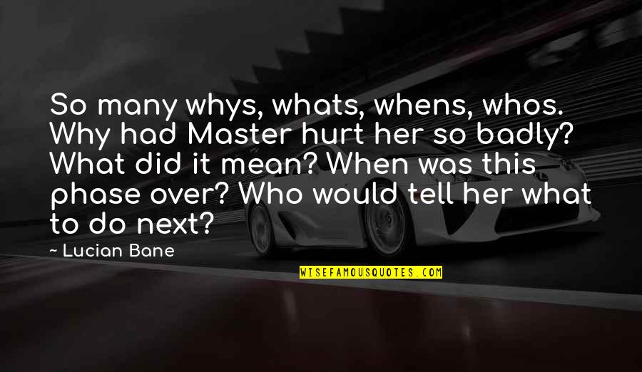 Bane Quotes By Lucian Bane: So many whys, whats, whens, whos. Why had