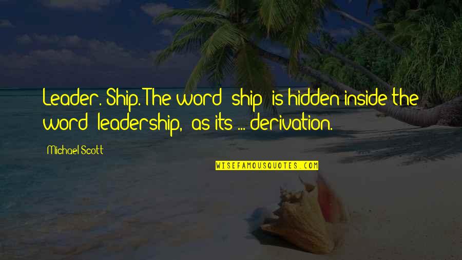 Bangando Quotes By Michael Scott: Leader. Ship. The word 'ship' is hidden inside