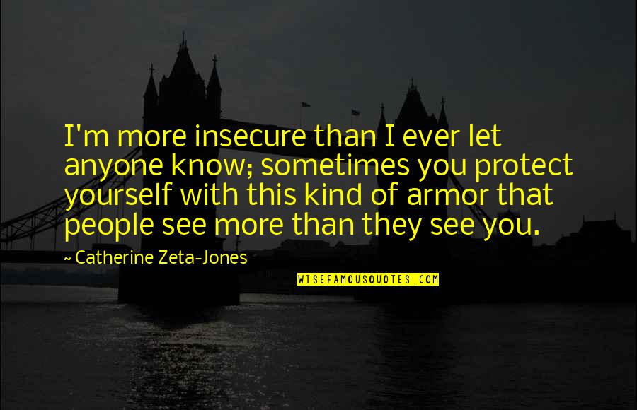 Banging Your Head Quotes By Catherine Zeta-Jones: I'm more insecure than I ever let anyone