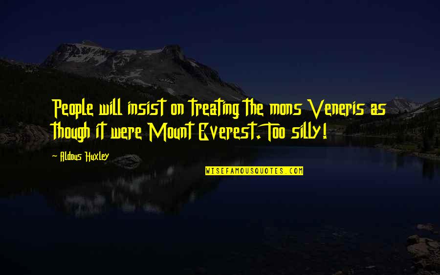 Banick Rich Quotes By Aldous Huxley: People will insist on treating the mons Veneris