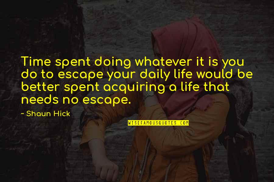 Banini Keksici Quotes By Shaun Hick: Time spent doing whatever it is you do