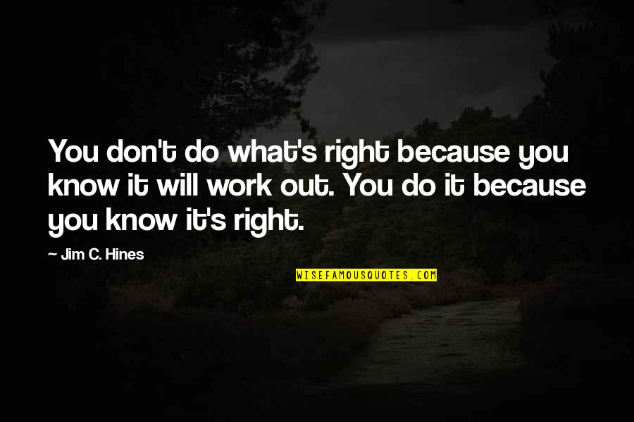 Banking Regulation Quotes By Jim C. Hines: You don't do what's right because you know