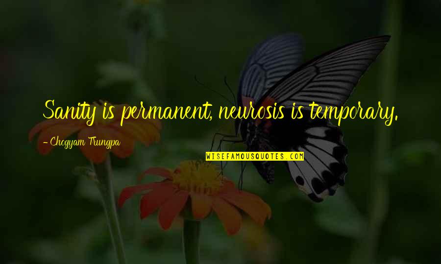 Banksa Quotes By Chogyam Trungpa: Sanity is permanent, neurosis is temporary.